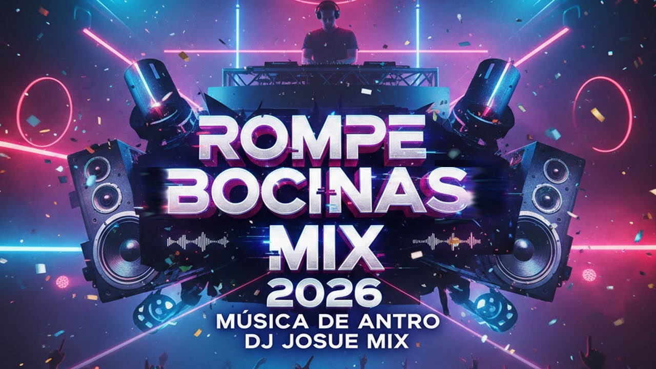 ROMPE BOCINAS MIX 2026 ( Música De Antro ) Dj Josue Mix