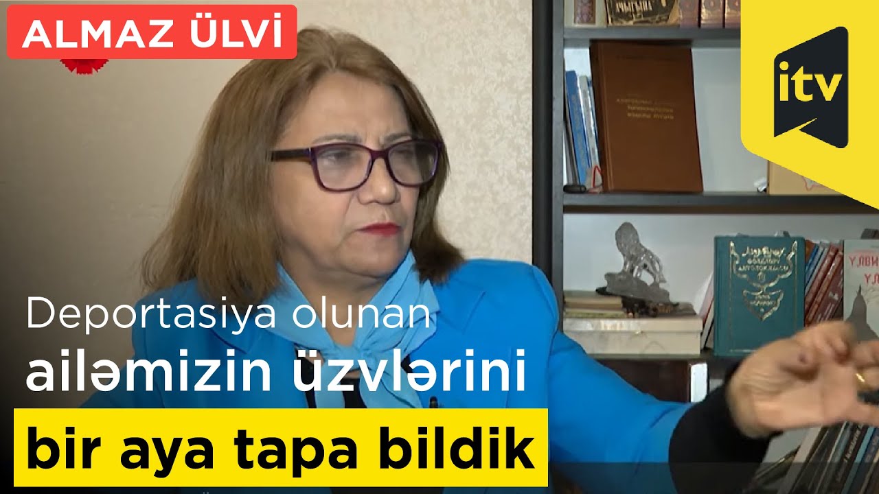 Almaz &Uuml;lvi: &ldquo;Deportasiya olunan ailəmizin &uuml;zvlərini bir aya tapa bildik&rdquo;