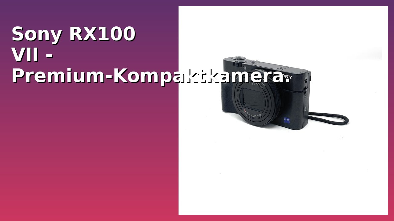 BEWERTUNG (2025): Sony RX100 VII - Premium-Kompaktkamera. WESENTLICHE Einzelheiten