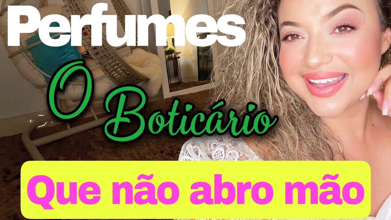 Perfumes O Boticário que são meus queridinhos