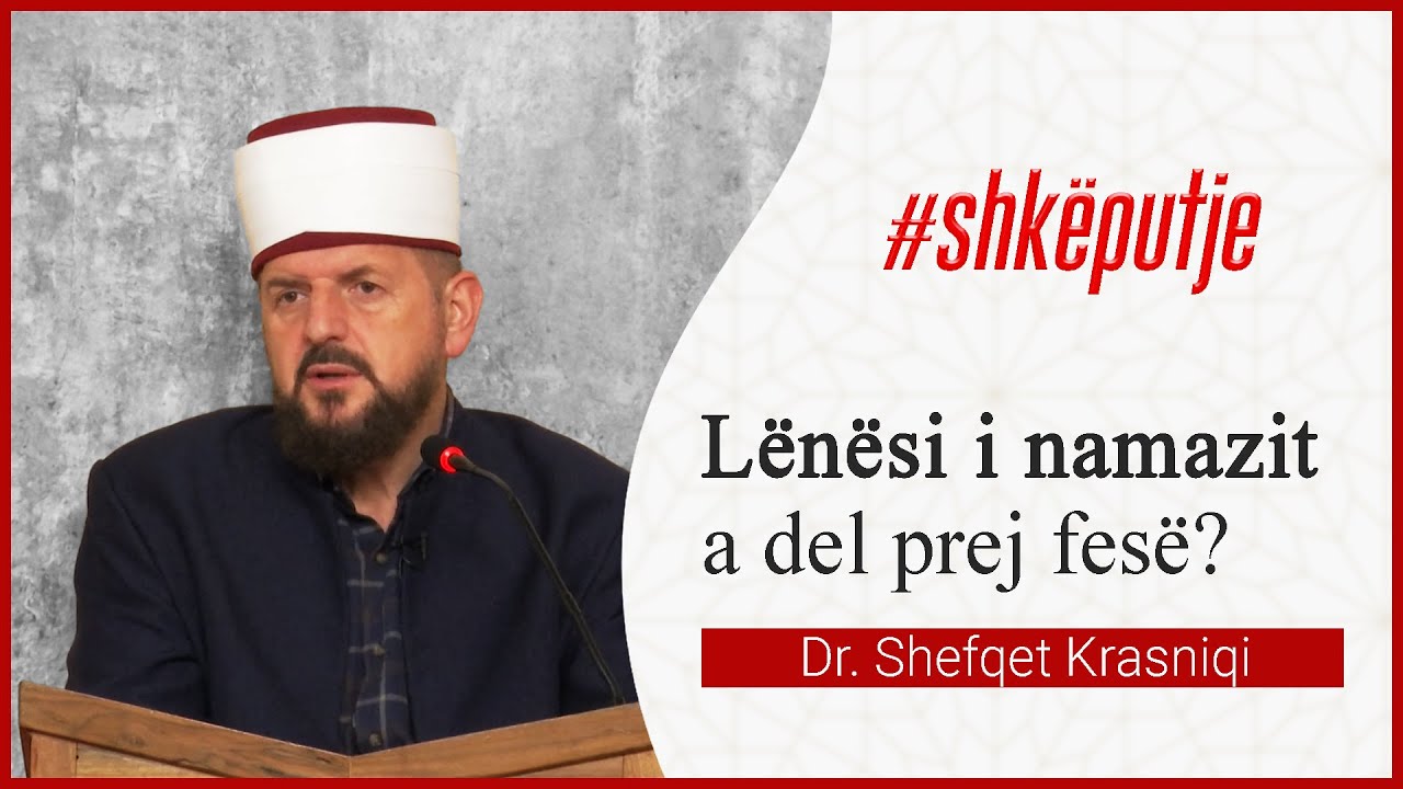 Lënësi i namazit a del prej fesë - Dr. Shefqet Krasniqi
