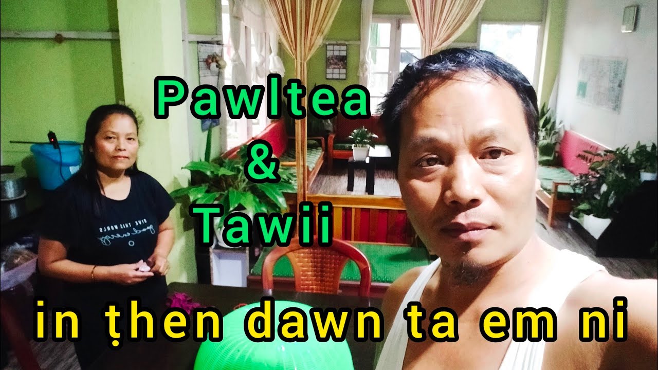 Pawltea leh Tawii kan Nupa zan nuhnung a lo ni dawn ta em ni?