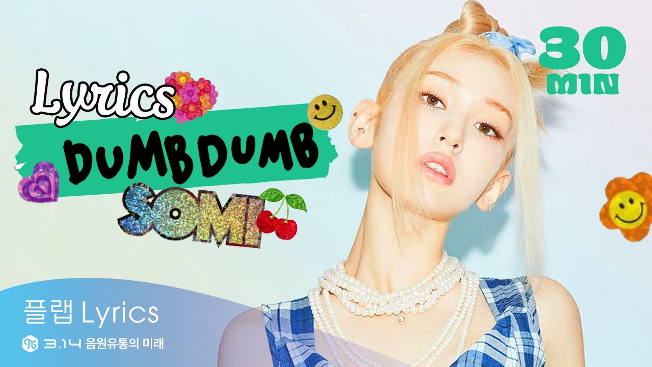 30Min [30분] l SOMI (전소미) _ DUMB DUMB 덤덤 Lyrics 가사 해석 [Han/Rom/Eng]