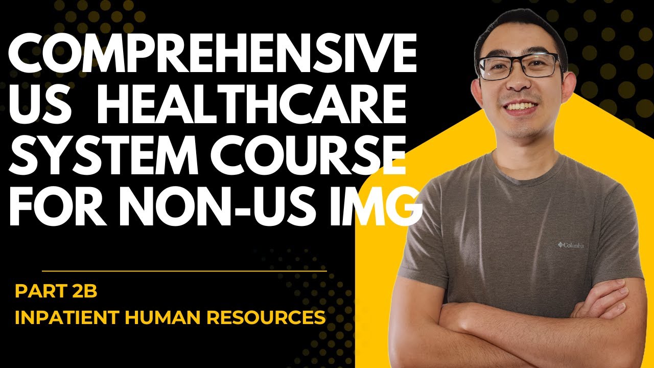 Comprehensive US Healthcare System Course for Non-US IMG | Inpatient Human Resources Part 2B