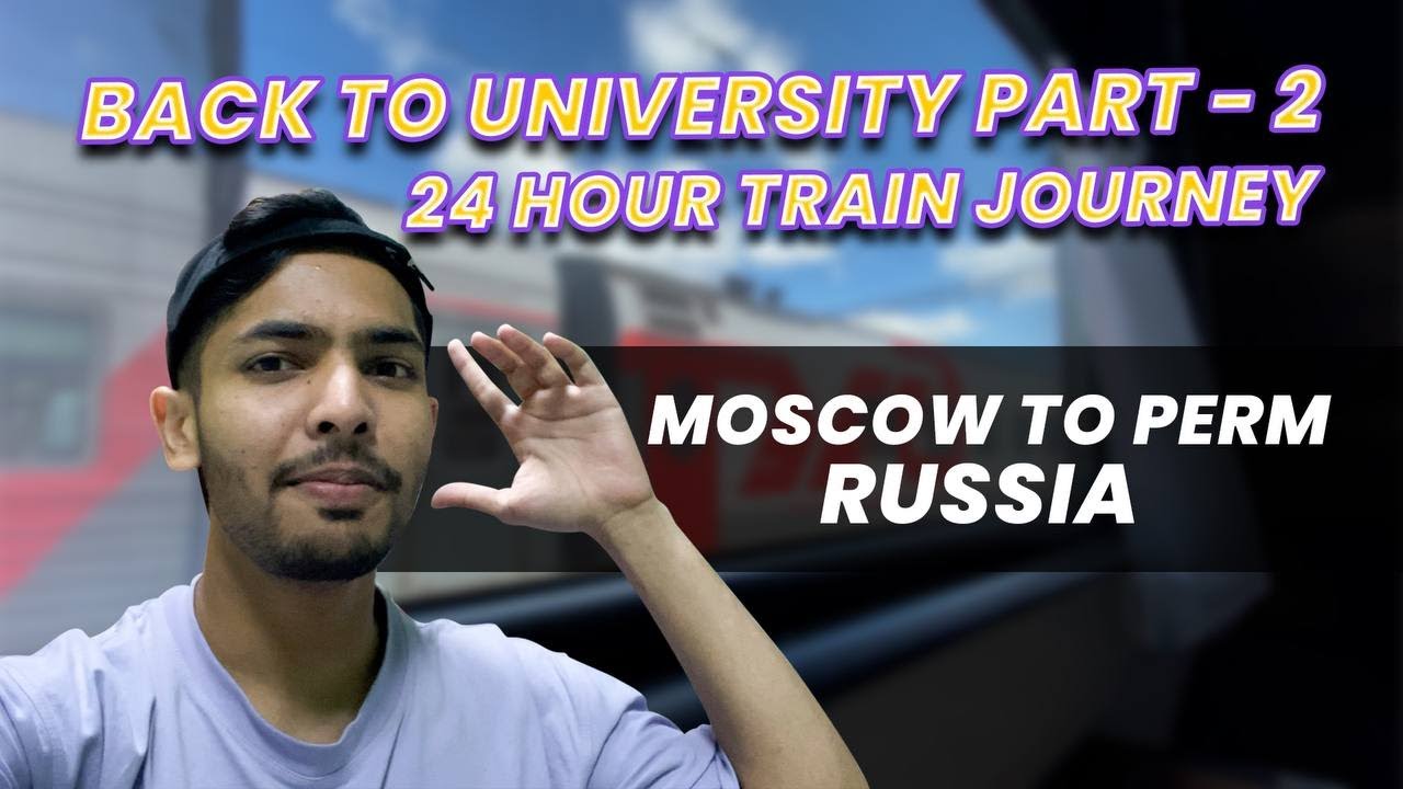 BACK TO UNIVERSITY PART 2 || 24 HOUR JOURNEY IN RUSSIAN TRAIN || MOSCOW TO PERM || PSMU RUSSIA
