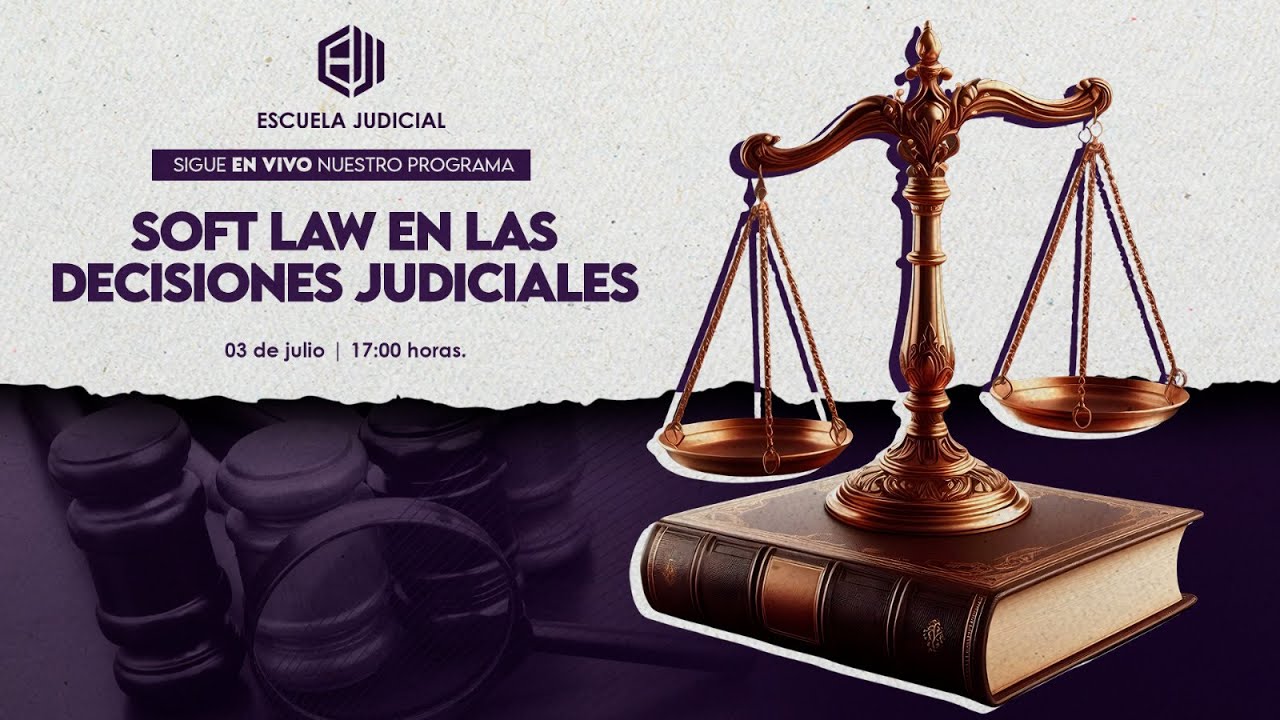 #EscuelaJudicial | Soft Law en las decisiones judiciales