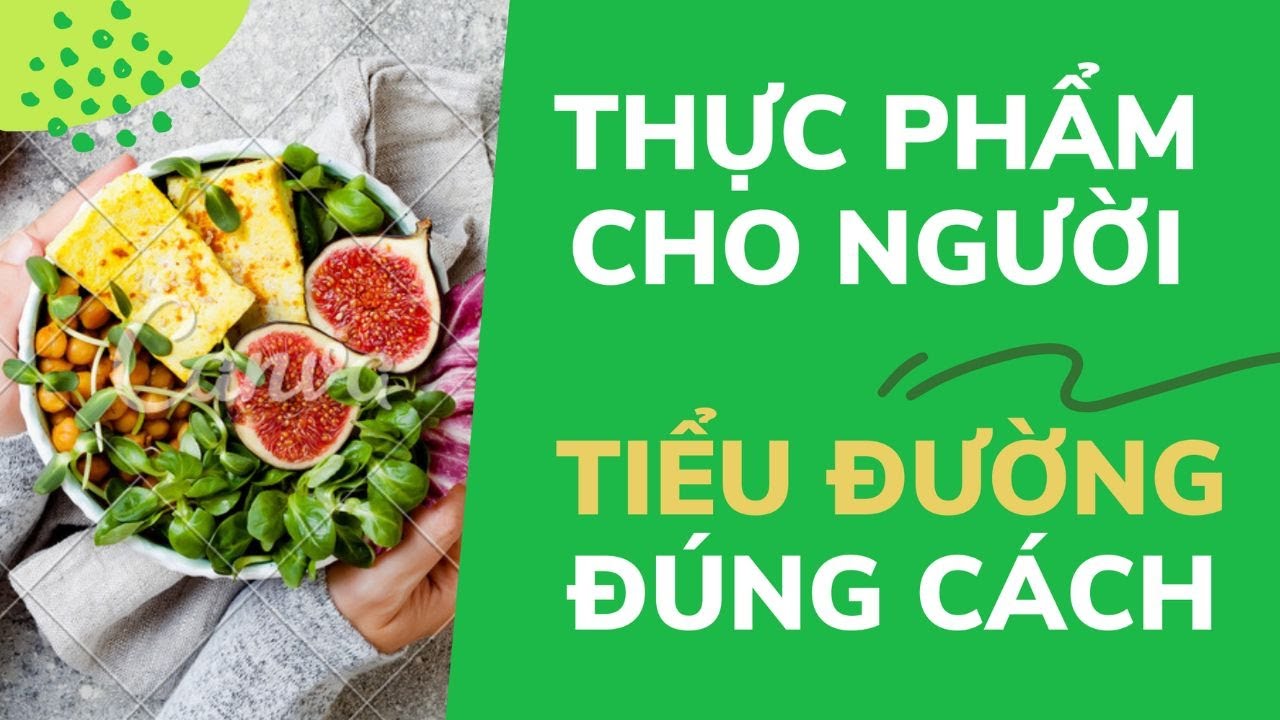 THỰC PHẨM DÀNH CHO NGƯỜI TIỂU ĐƯỜNG ĐÚNG CÁCH | BÁC SĨ CHÍNH MÌNH