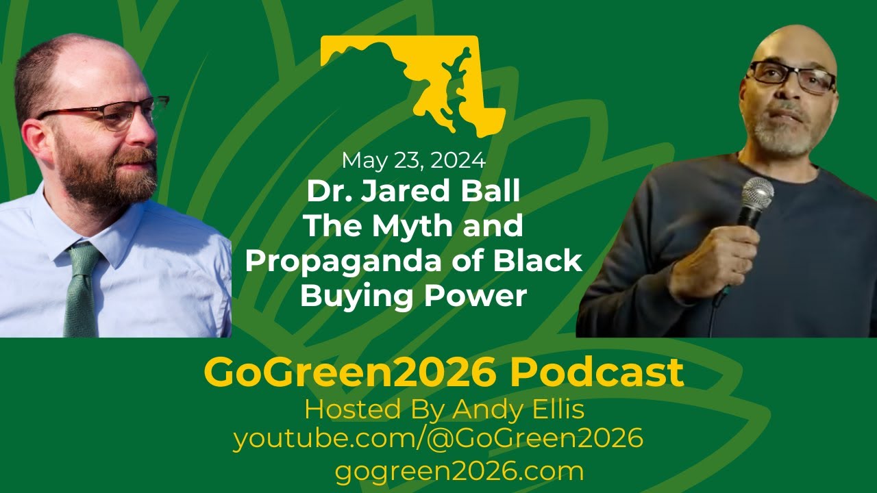 Dr. Jared Ball- GoGreen2026 Podcast-Myths &  Propaganda: Black Buying Power and the Two Party System