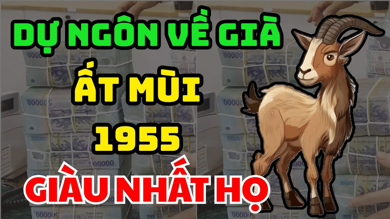 Sự Thật Chấn Động Cuộc Đời Ất Mùi 1955 Một Đời Vất Vả, Về Già HƯỞNG PHÚC, Giàu Có Hơn Người