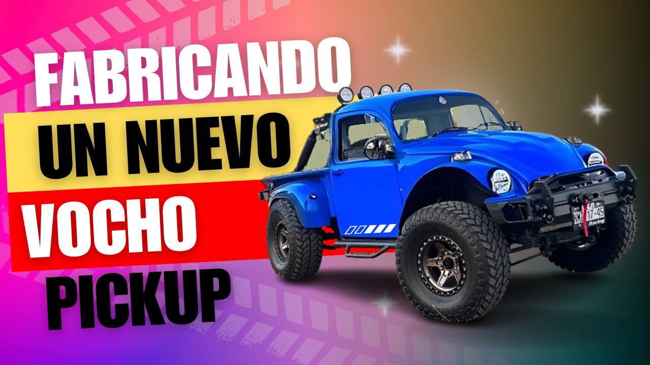 Fabricando un nuevo VOCHO PICKUP