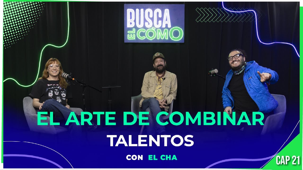 El artes de combinar tus talentos con El Cha