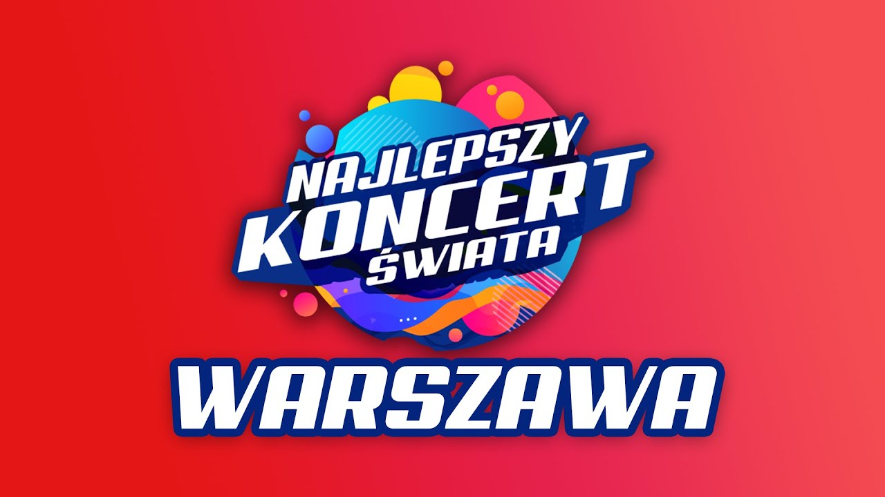 Najlepszy Koncert Świata 2022 - WARSZAWA