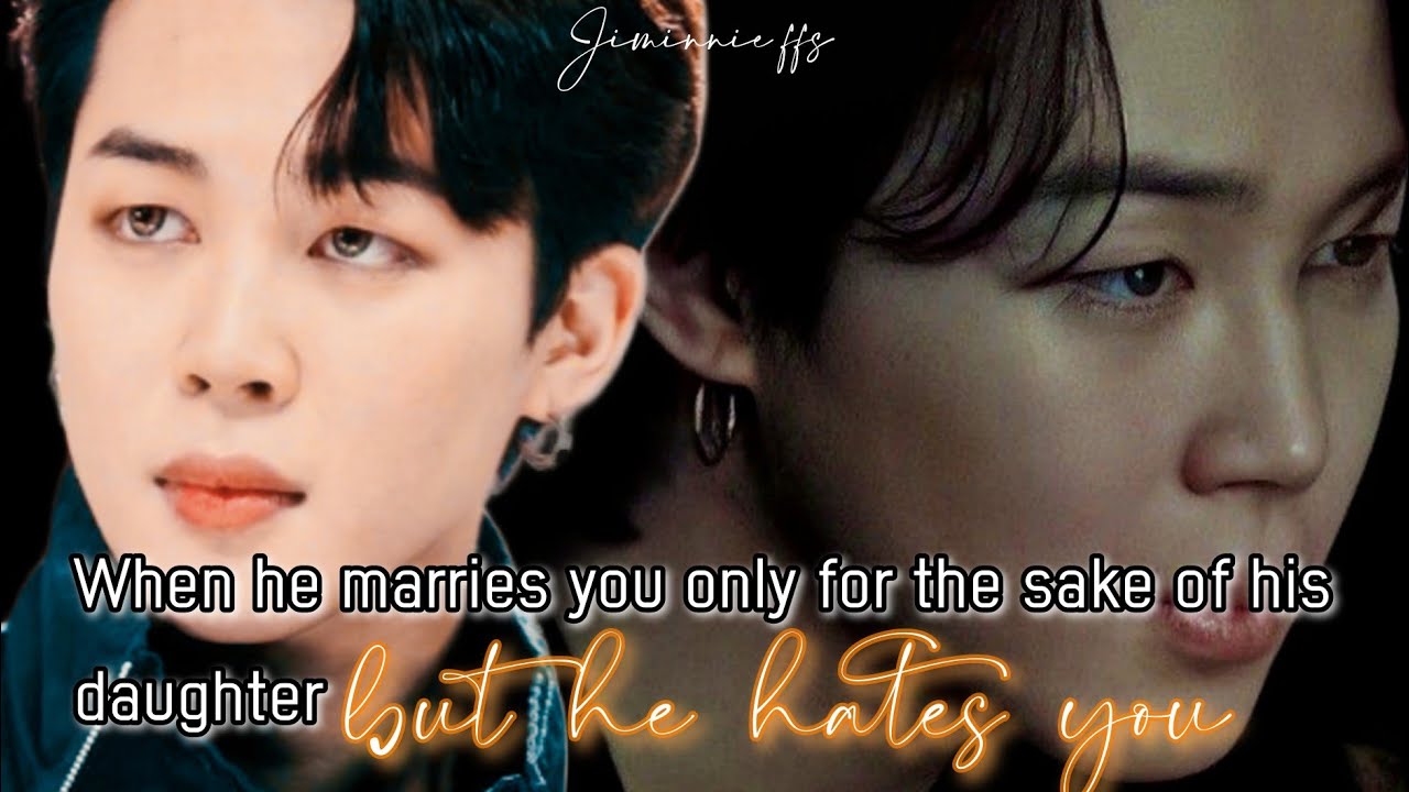Jimin ff || When he marries you only for the sake of his daughter but he hates you ||