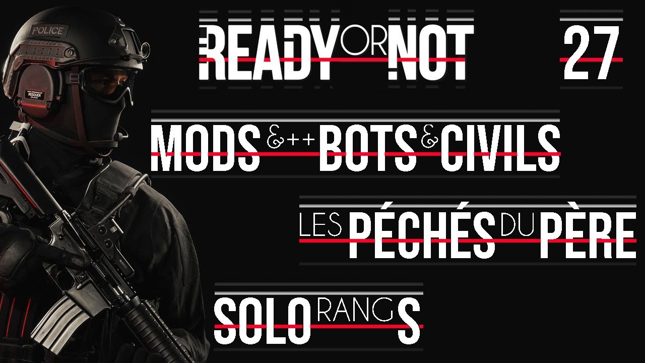 Ready Or Not [FR] Solo Rang S Mission Les Péchés Du Père (Mods &++ Bots & Civils)