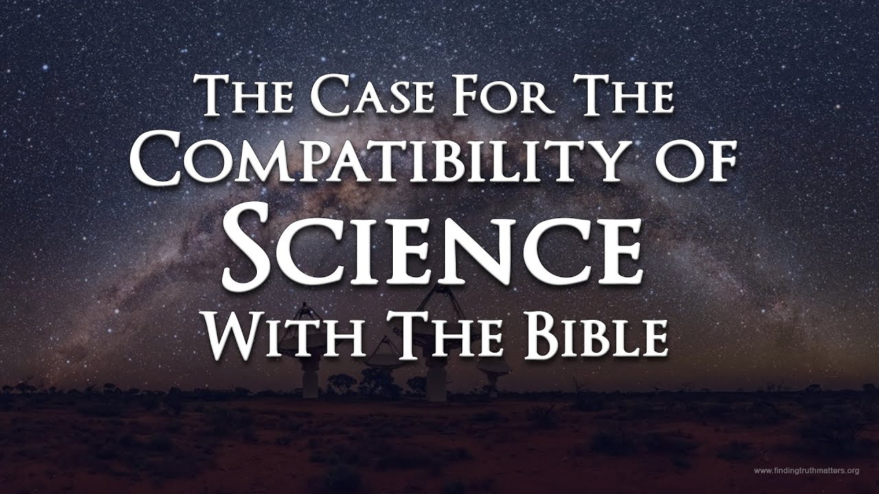 The Case For The Compatibility of the Bible with Science