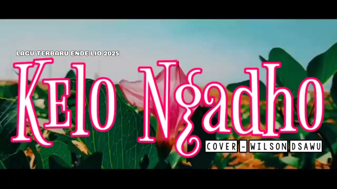 LAGU TERBARU POP ENDE LIO 2025 | KELO NGADHO - COVER WILSON DSAWU (OFFICIAL LYRIC VIDEO)