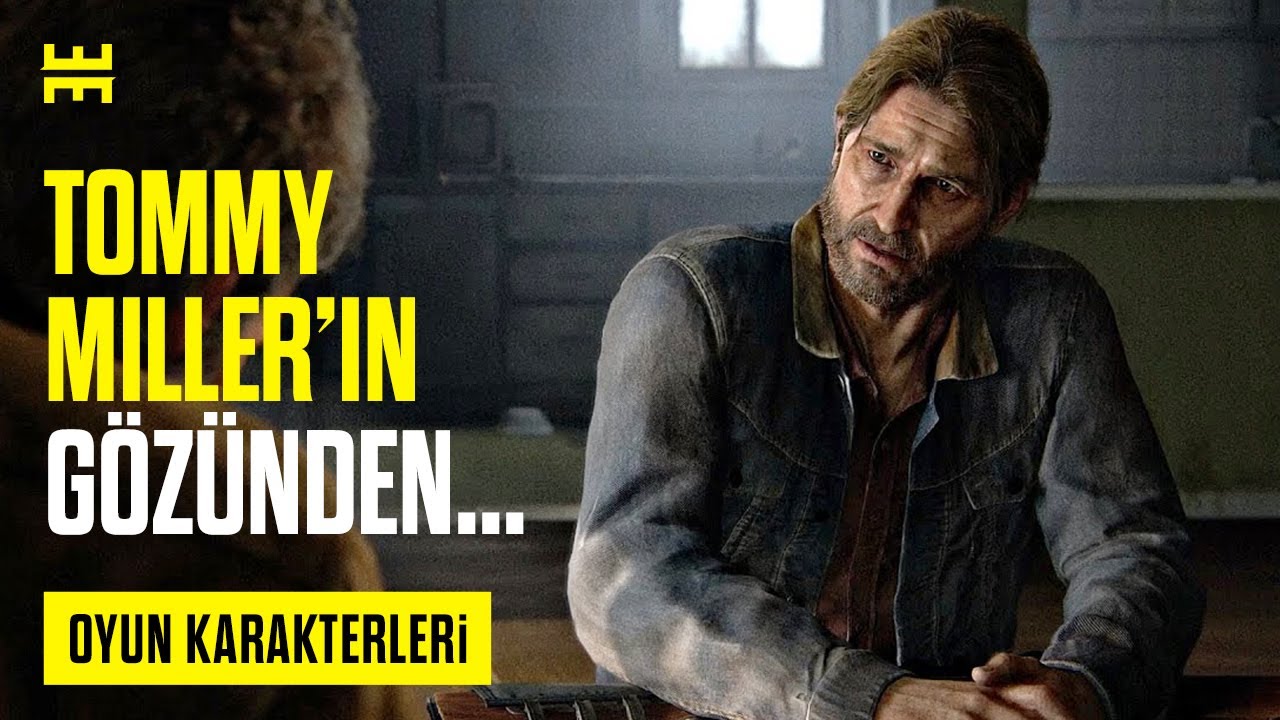 Tommy Miller'ın Ge&ccedil;mişi ve Yaşadığı Travmalar | The Last of Us | Oyun Karakterleri Serisi