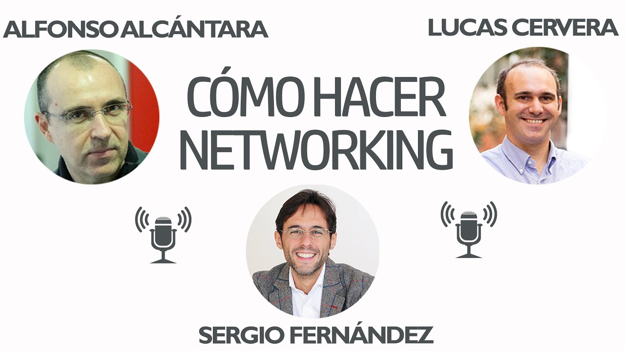 Cómo Hacer Networking [Alfonso Alcántara, Lucas Cervera]⎮Sergio Fernández, Pensamiento Positivo