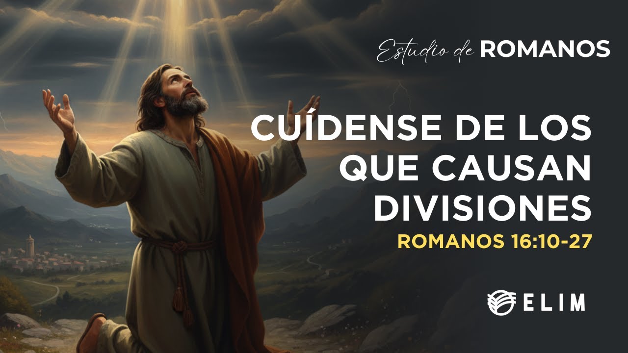 Cuídense de los que causan divisiones | Romanos 16:10-27 | Estudio Bíblico