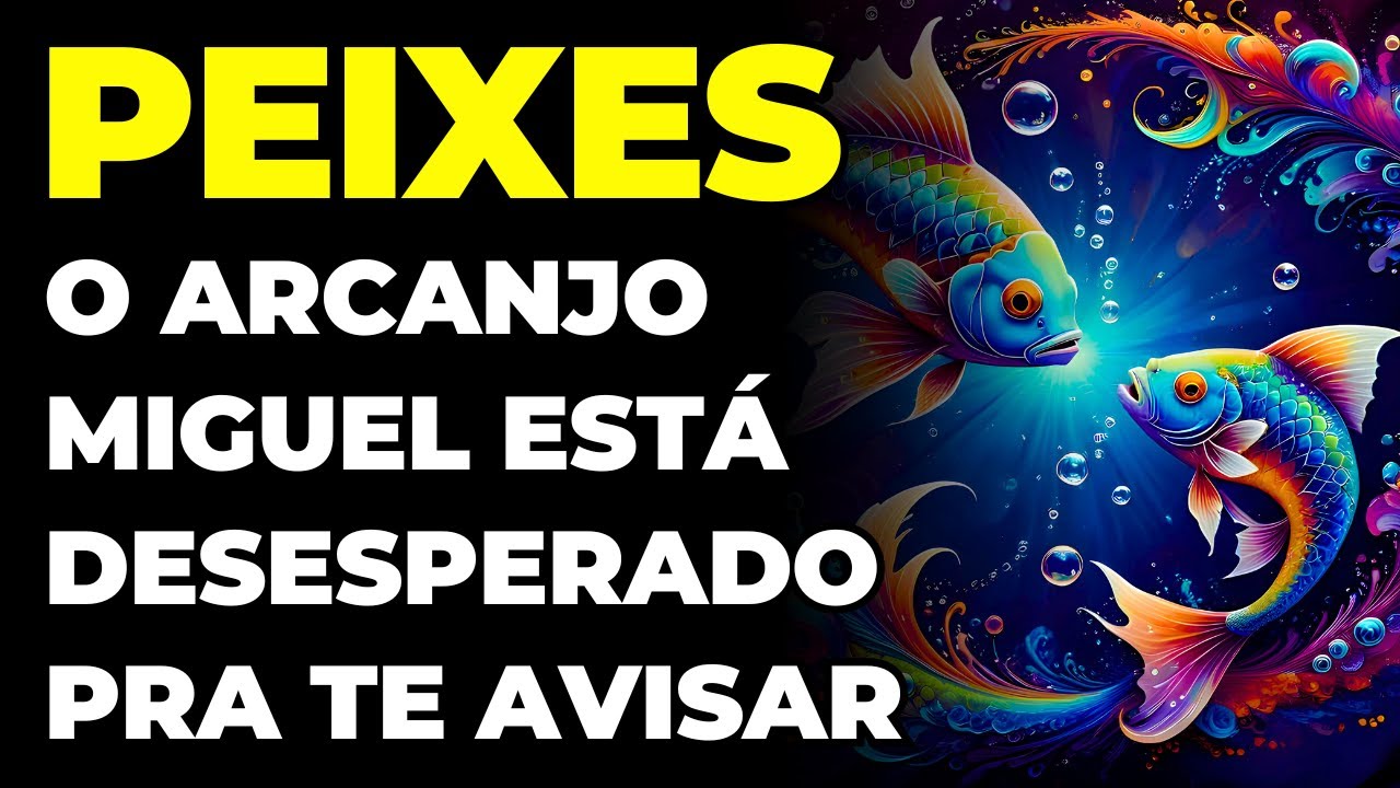 PEIXES: 😱 PODE SER FATAL | O ARCANJO MIGUEL TE IMPLORA PARA OUVIR ESSA MENSAGEM AGORA | É URGENTE