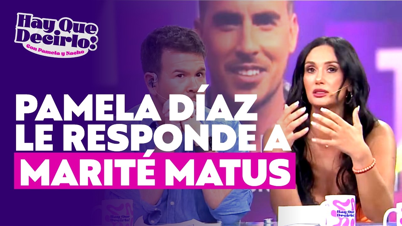 Pamela Díaz le responde a Marité Matus l Hay Que Decirlo