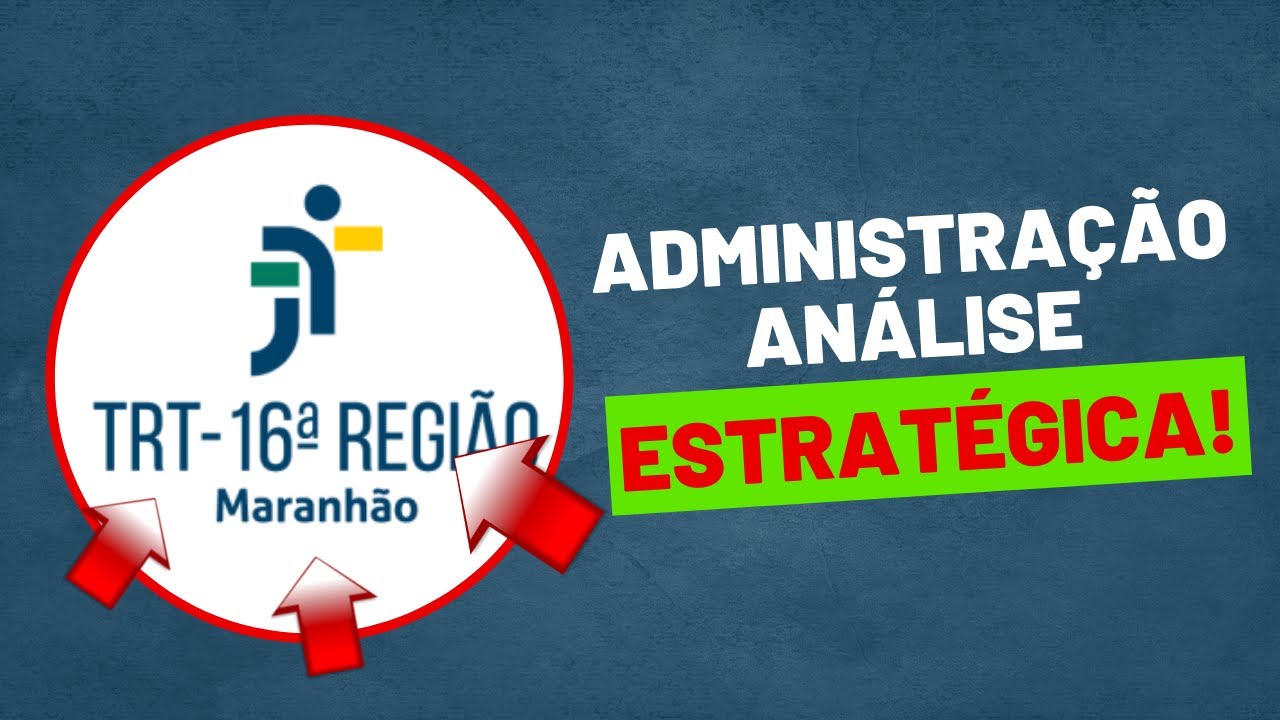TRT 16ª REGIÃO- ADMINISTRAÇÃO PÚBLICA- ANÁLISE ESTRATÉGICA