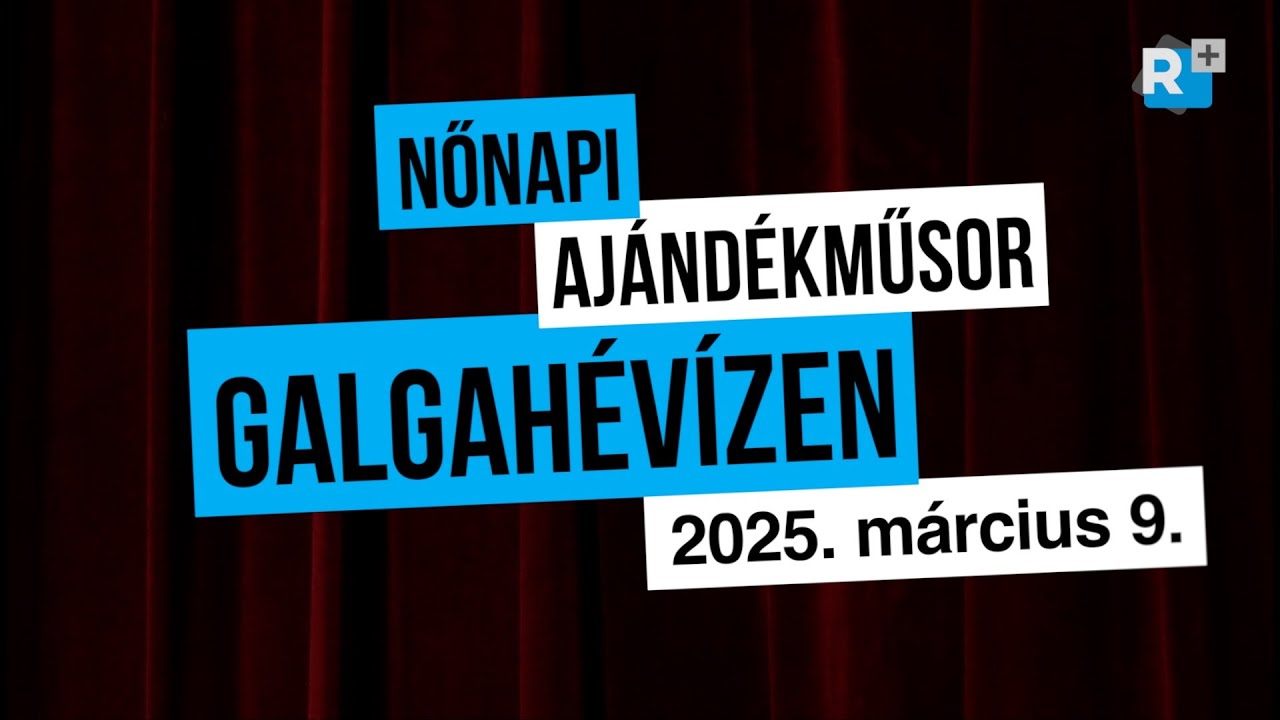 Nőnapi ajándékműsor Galgahévízen - 2025. március 9.