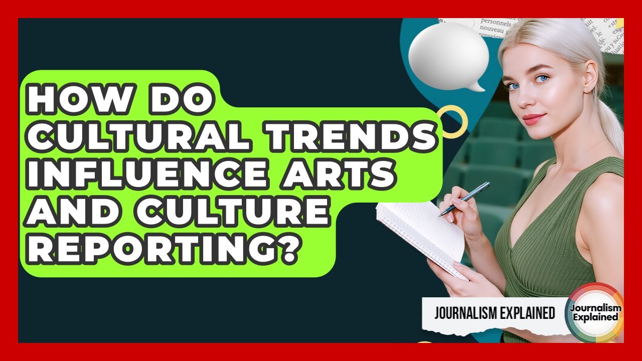 How Do Cultural Trends Influence Arts And Culture Reporting? - Journalism Explained