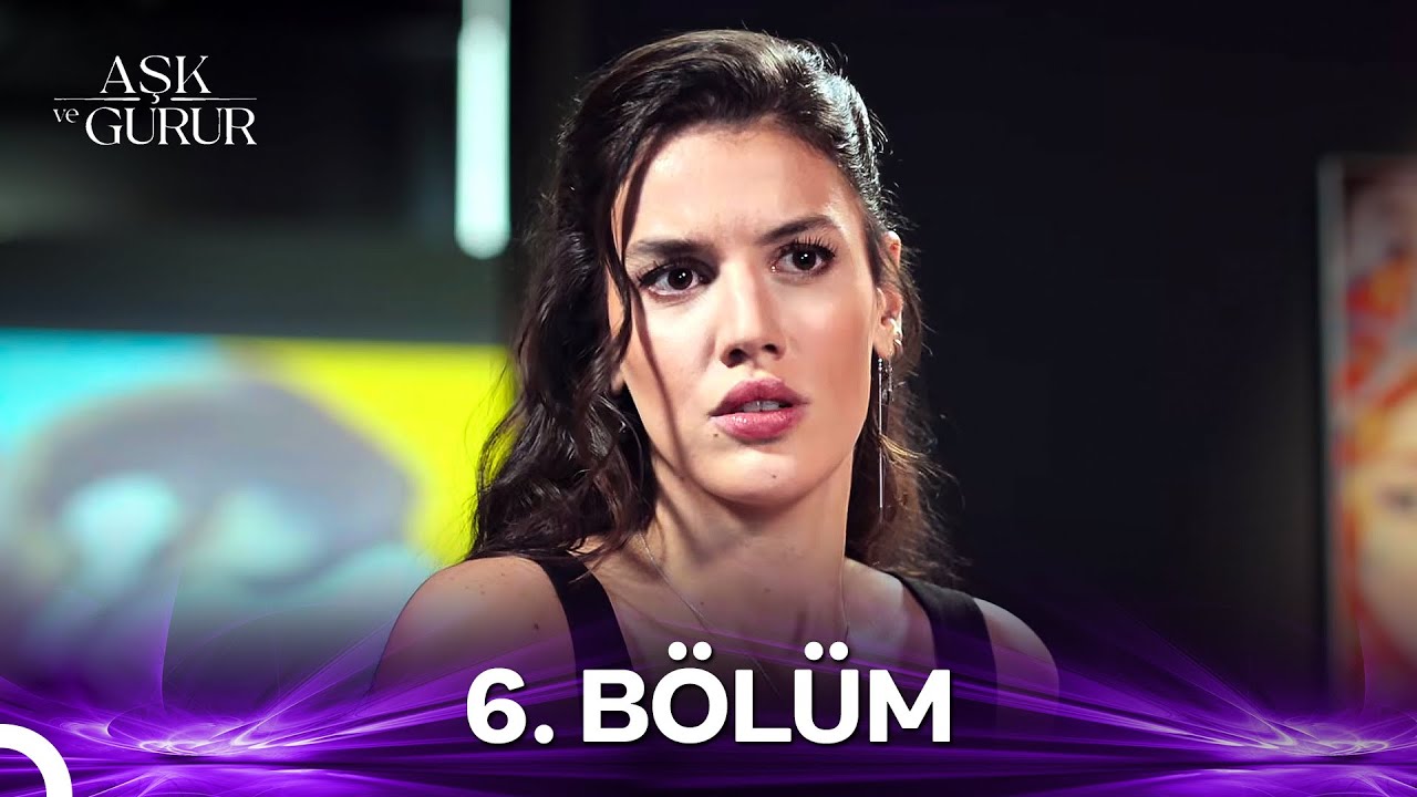 Aşk ve Gurur 6.Bölüm