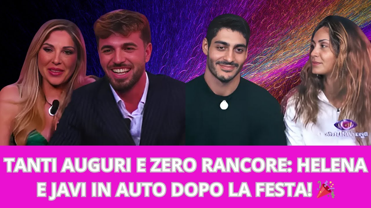 TANTI AUGURI E ZERO RANCORE: HELENA E JAVI IN AUTO DOPO LA FESTA! 🎉