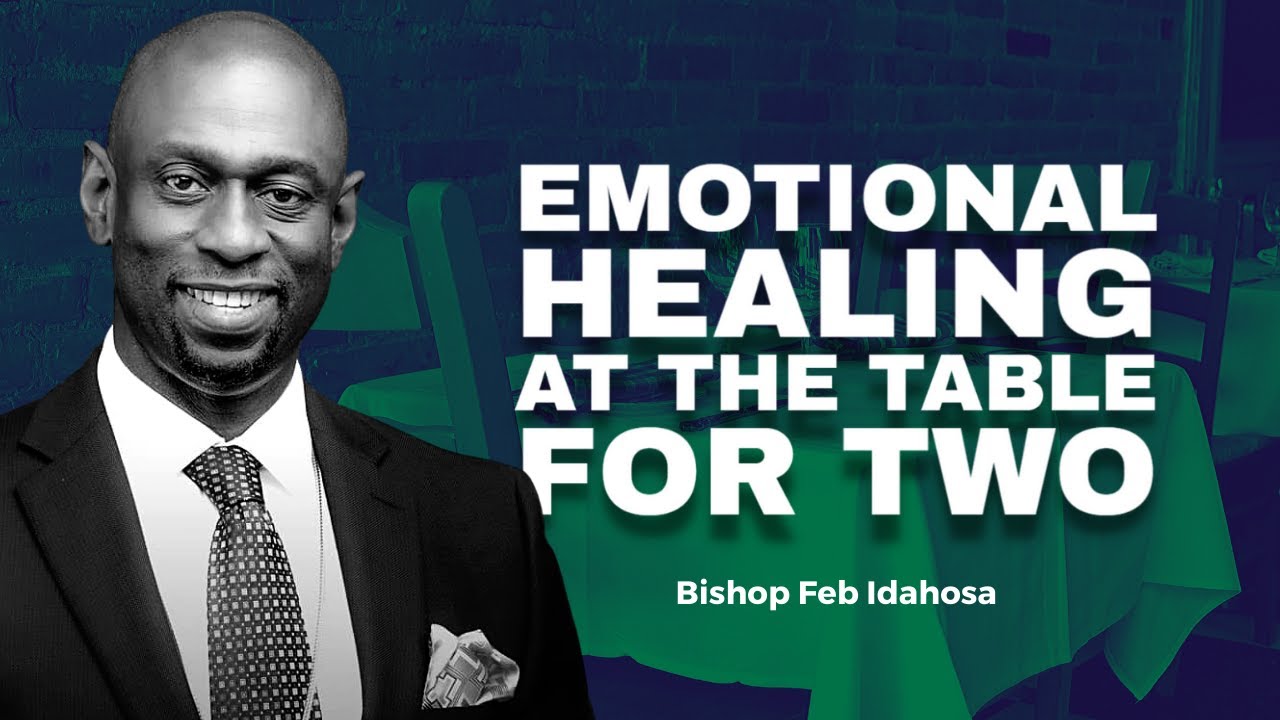 Emotional Healing At The Table For Two - Bishop Feb Idahosa