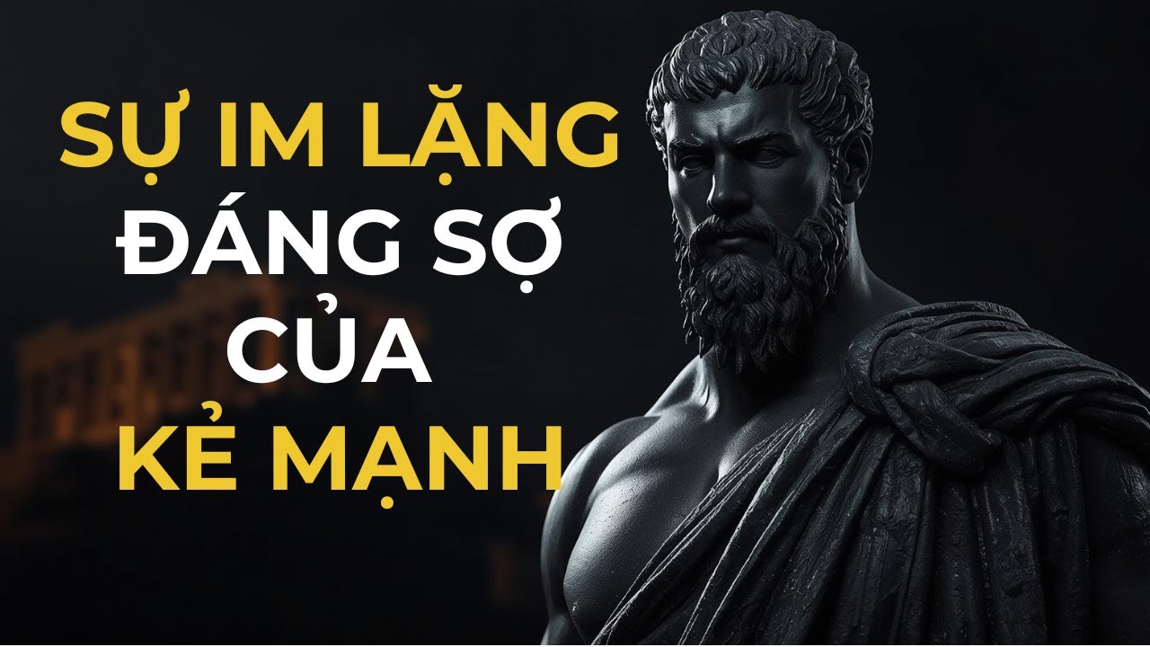 Tại sao người im lặng lại đáng sợ nhất? Bản lĩnh thép của người đàn ông Khắc kỷ | Nhịp sống khắc kỷ