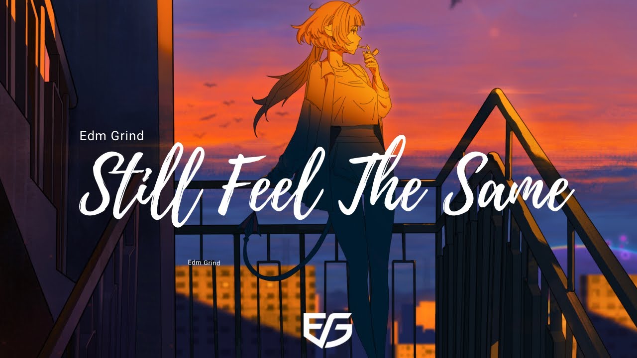 EDM GRIND - Still Feel the Same || Uplifting EDM Song