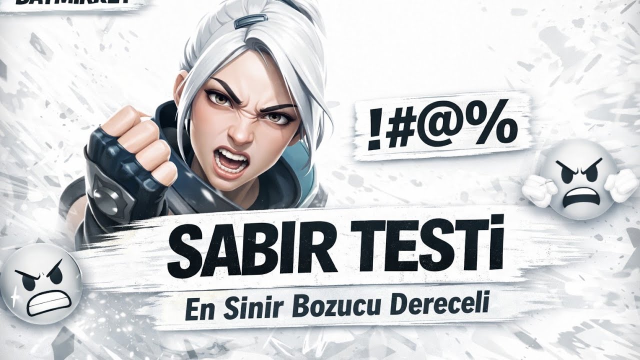 SABIR TESTİ | En Sinir Bozucu Valorant Dereceli