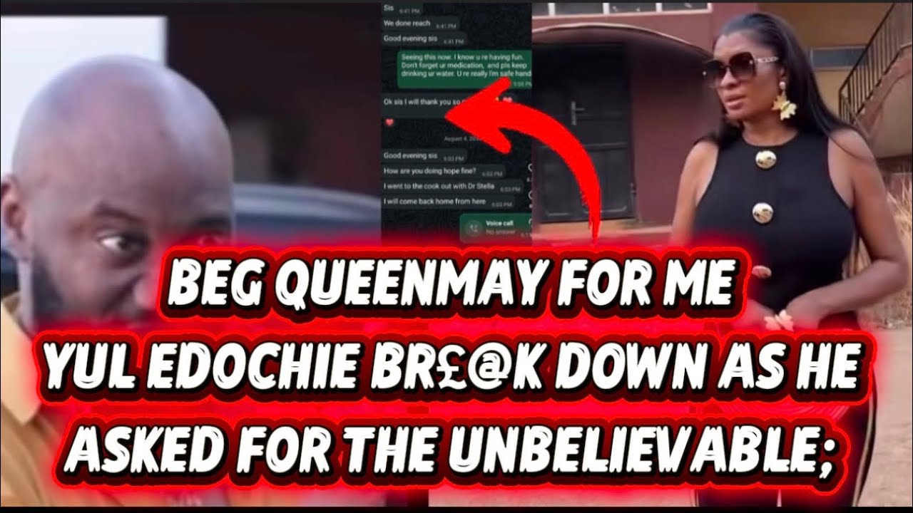 BEG QUEENMAY FOR ME YUL EDOCHIE BR£@K D0WN AS HE ASKED FOR THE UNBELIEVABLE. 