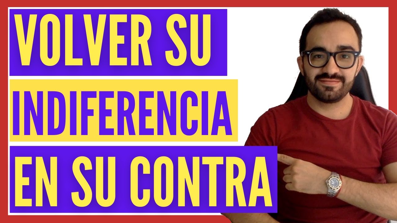 💪 Cómo volver su INDIFERENCIA en SU CONTRA🔥