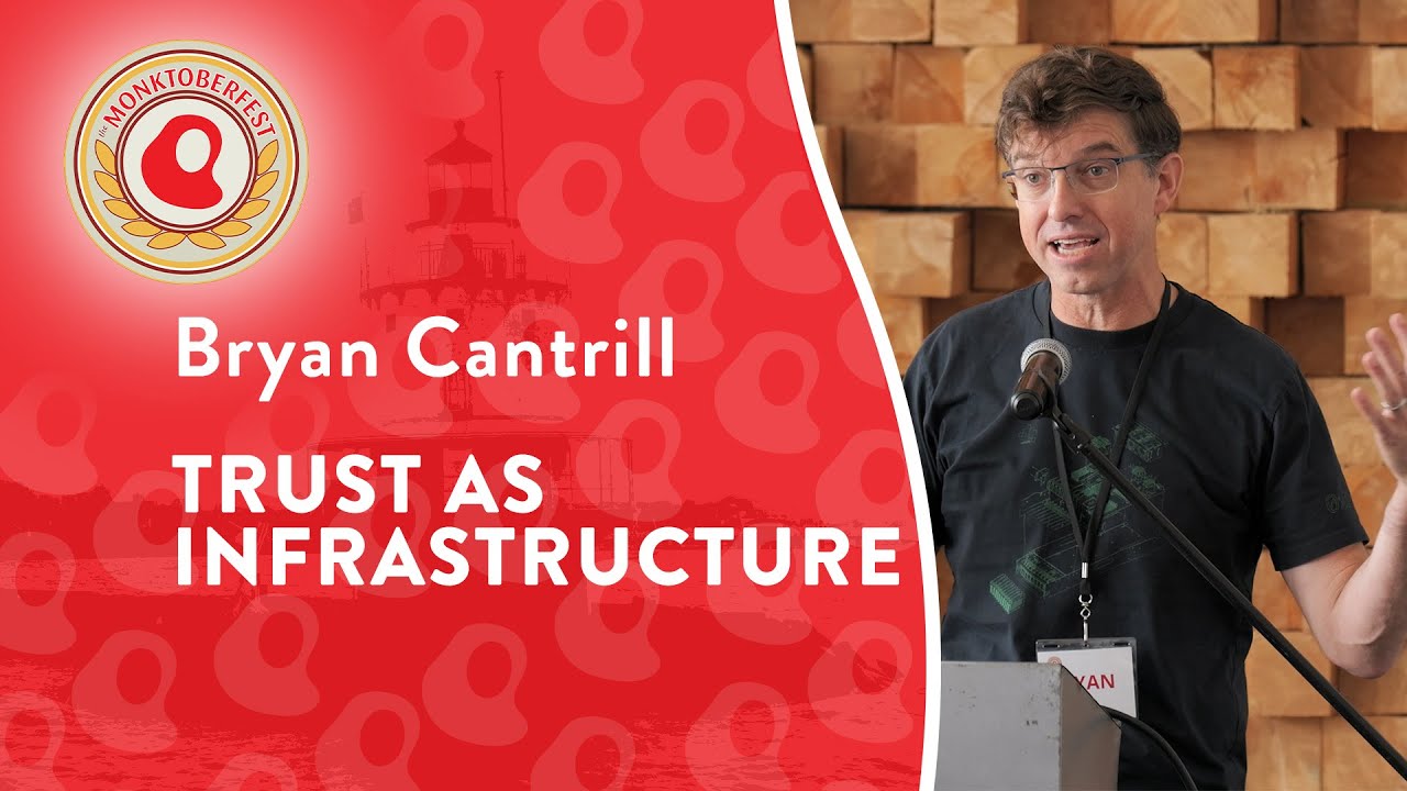 Trust as Infrastructure | Bryan Cantrill | Monktoberfest 2025