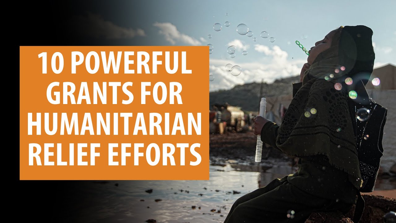 10 Powerful Grants for Humanitarian Relief Efforts | Grant Calls | Apply for Funding