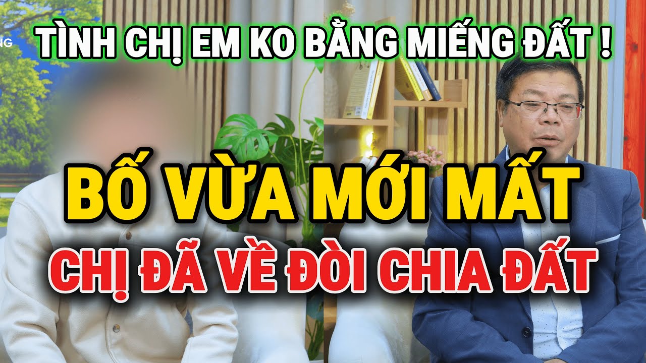 Trò Chuyện Cùng Đinh Đoàn - Bố Vừa Mới Mất: Chị Gái Về Đòi Dỡ Nhà Để Chia Đất !