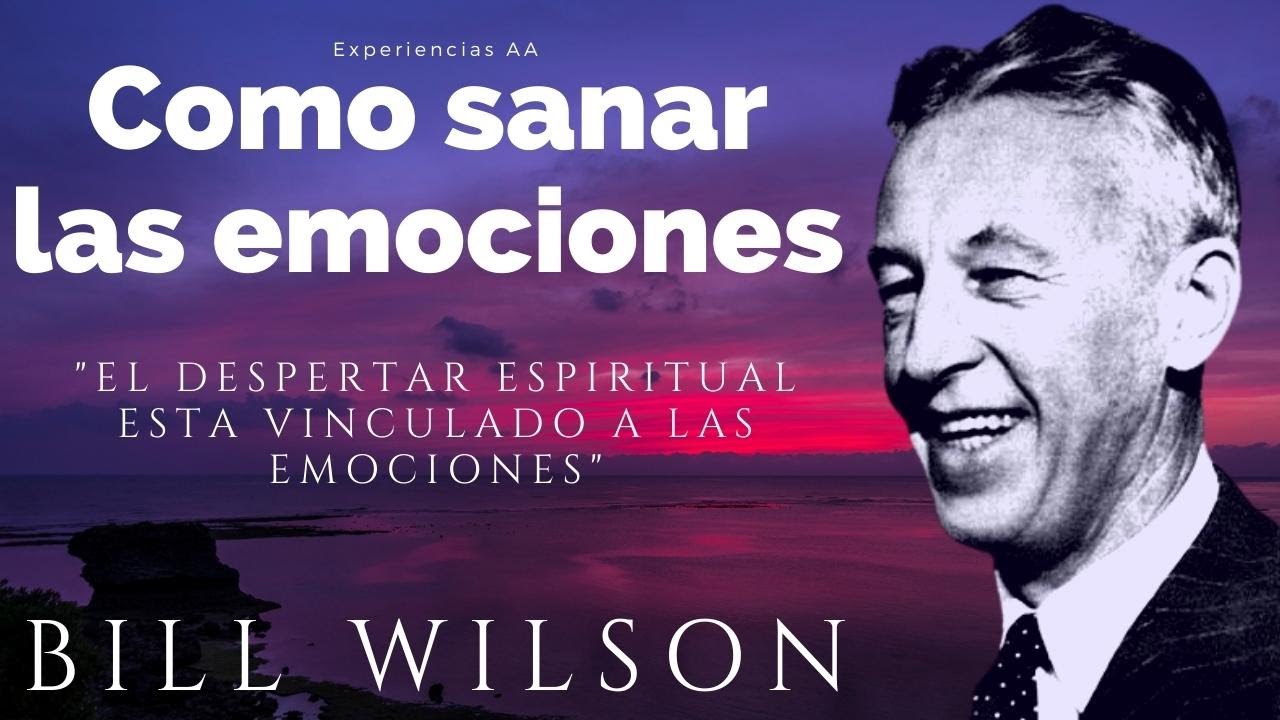 Como Sanar las Emociones / Inteligencia Emocional / Bill Wilson