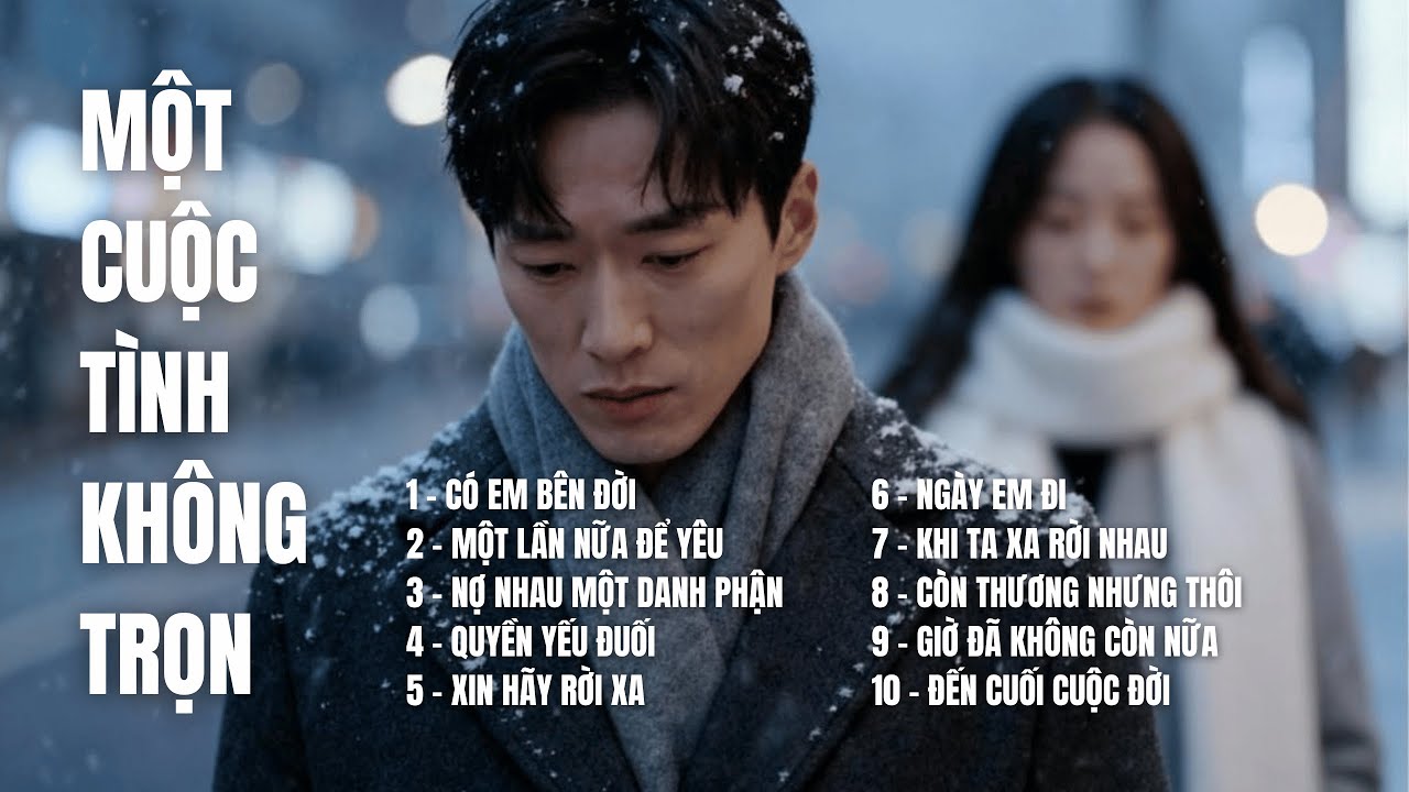 MỘT CUỘC TÌNH KHÔNG TRỌN | 10 Bài Nhạc Buồn Tâm Trạng – Nghe Là Chạm Đúng Nỗi Đau |SING SONG MELODY