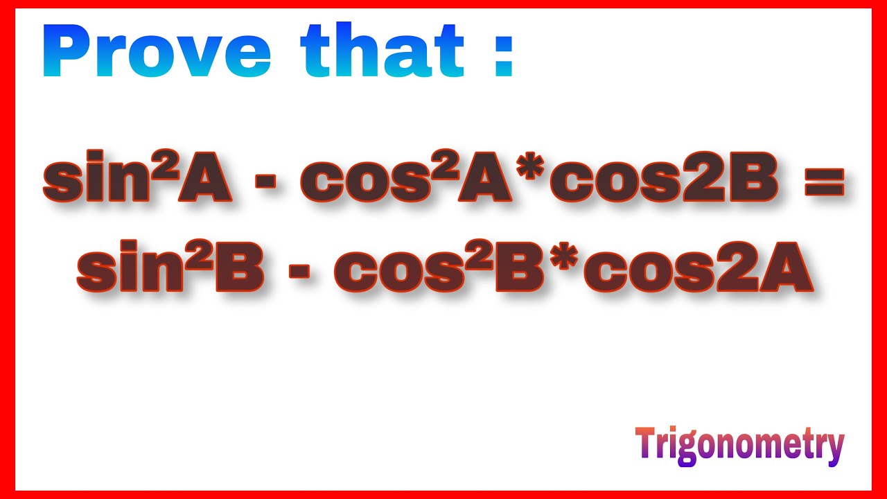 sin^2A - cos^2A*cos2B = sin^2B - cos^2B*cos2A || Trigonometric solution