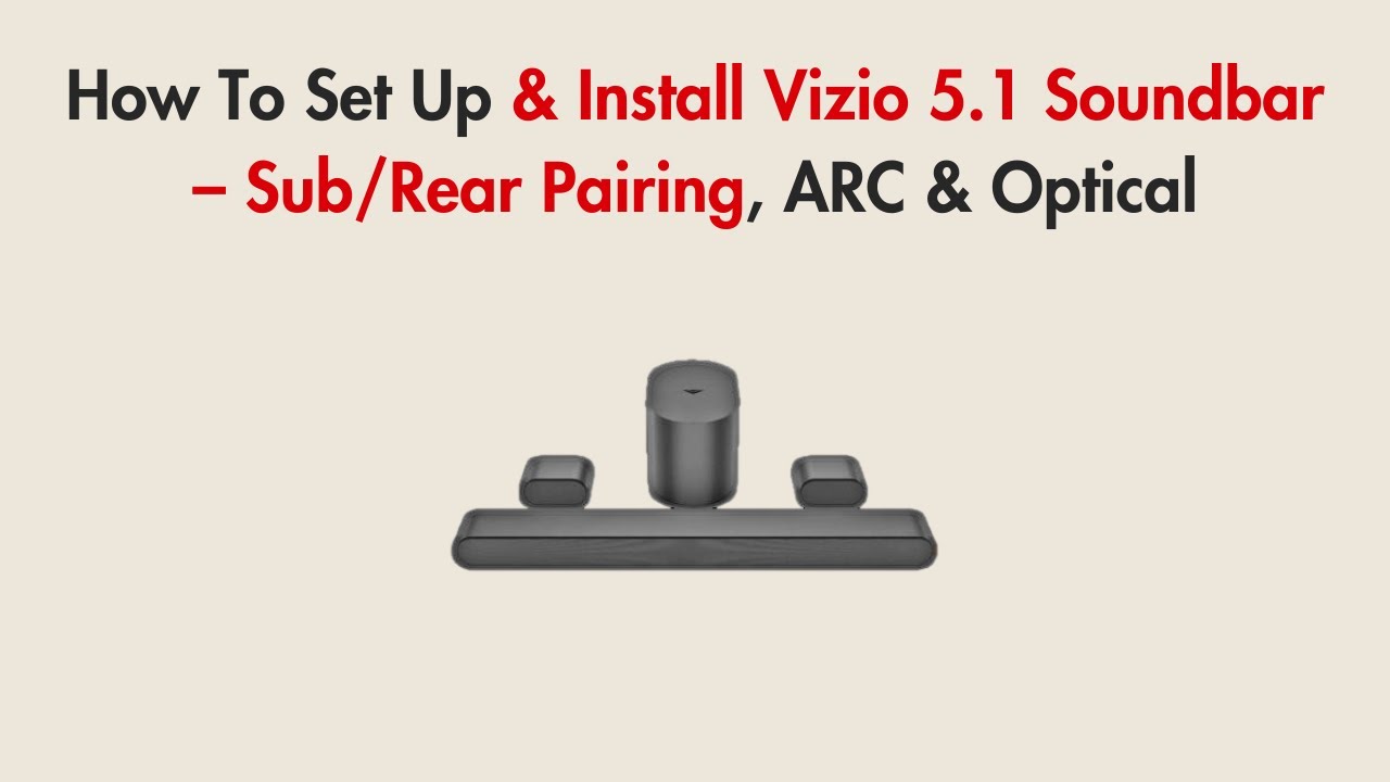 How To Set Up & Install Vizio 5.1 Soundbar – Sub/Rear Pairing, ARC & Optical
