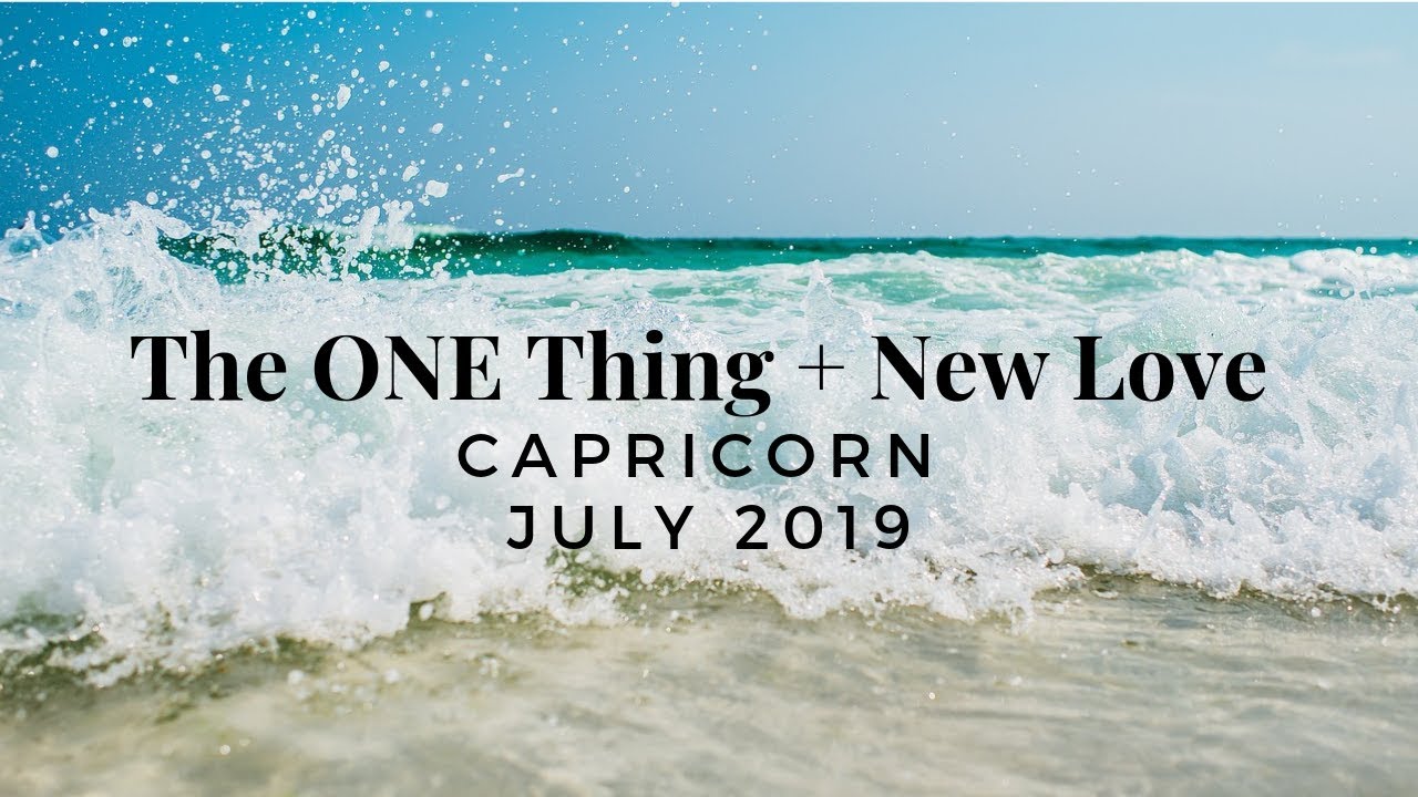 CAPRICORN: The ONE Thing + New Love July 2019, Timestamped