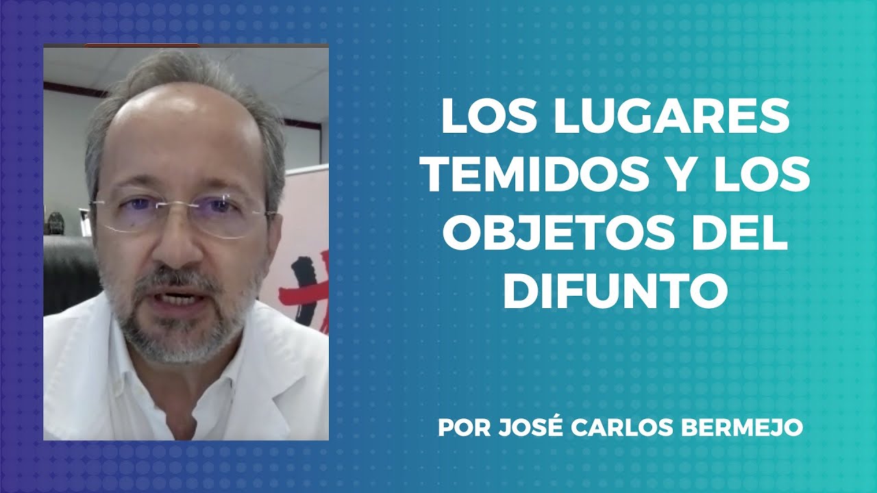 LOS LUGARES TEMIDOS EN EL DUELO Y LOS OBJETOS DEL DIFUNTO