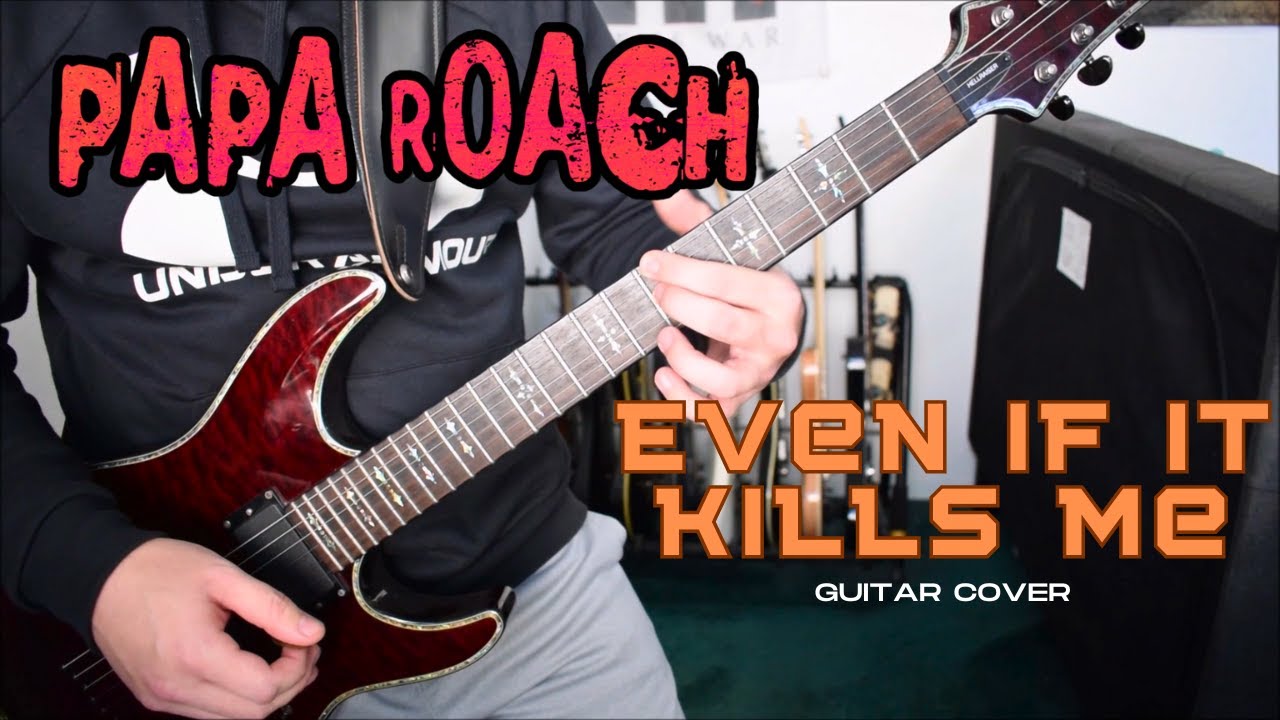 Papa Roach - Even If It Kills Me (Guitar Cover)