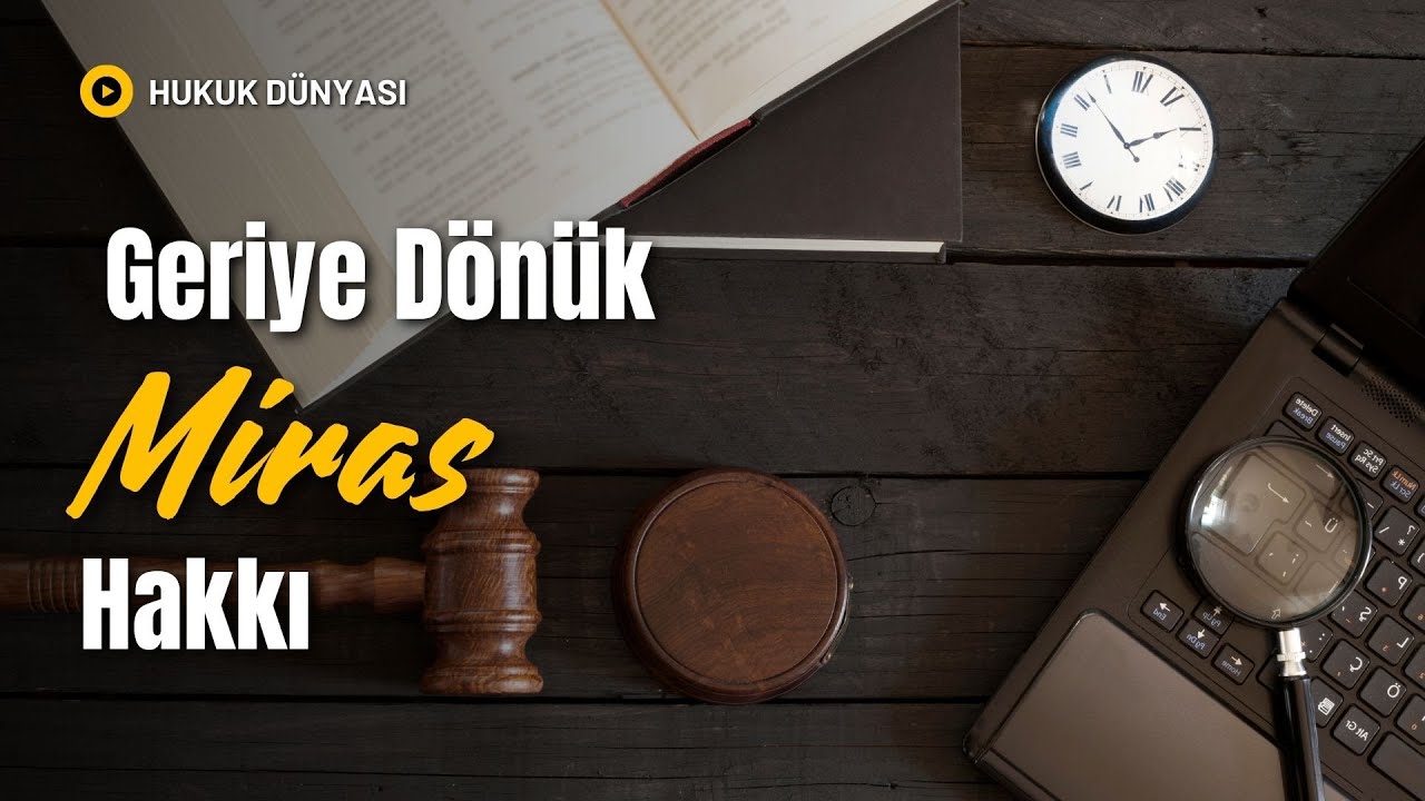 Geriye Dönük Miras Hakkı