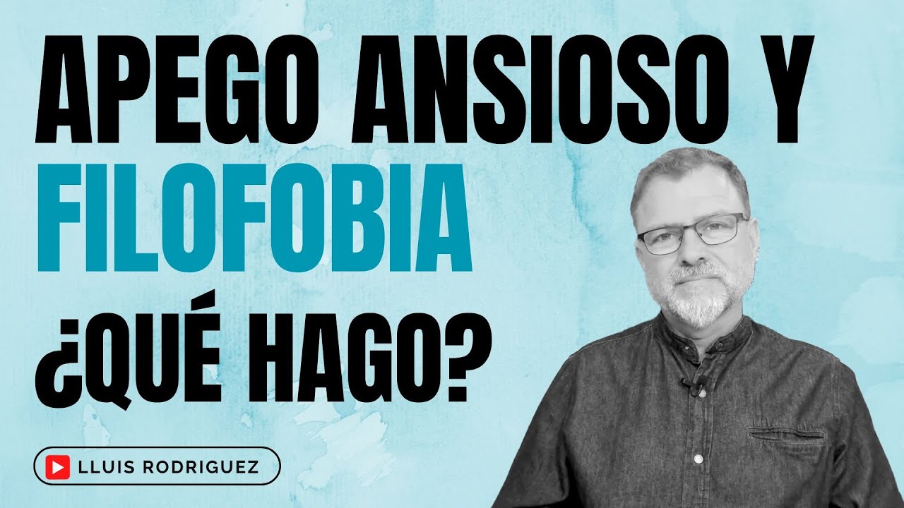 Apego Ansioso y Filofobia. ¿Qué hago?