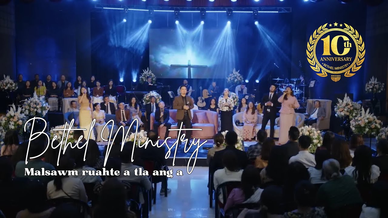 BETHEL MINISTRY MALSAWM RUAH TE A TLA ANG A  ｜ BETHEL MINISTRY 10th ANNIVESARY 