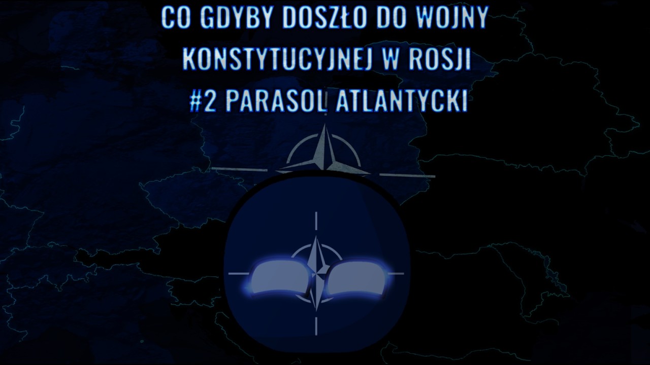 Co gdyby Doszło do Wojny Konstytucyjnej w Rosji #2 //Parasol Atlantycki//
